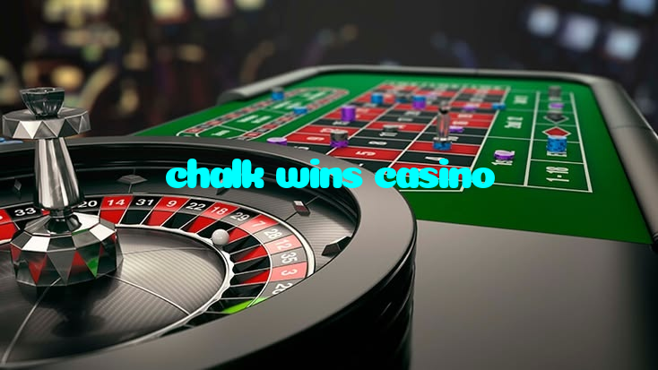 chalk wins casino